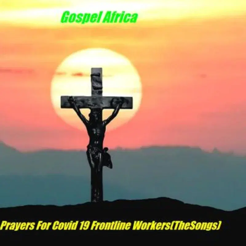 Gospel Africa - Prayers for Covid 19 Frontline Workers (The Songs)