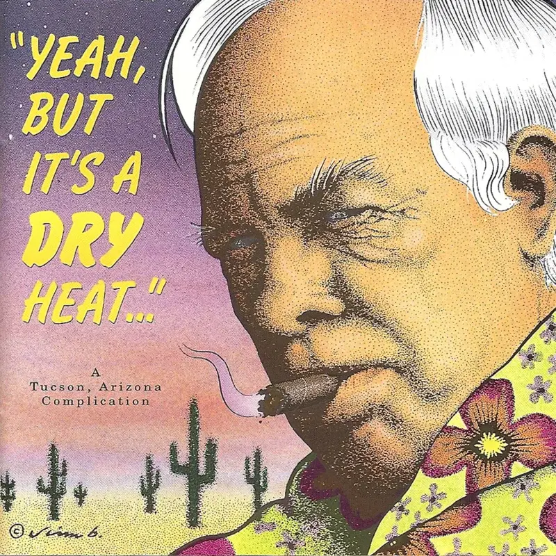 Yeah, But It's A Dry Heat... A Tuscon, Arizona Compilation