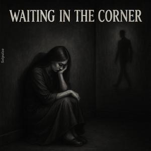 Waiting in the Corner