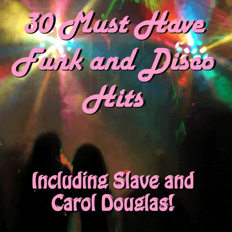 30 Must Have Funk and Disco Hits: Including Slave and Carol Douglas!