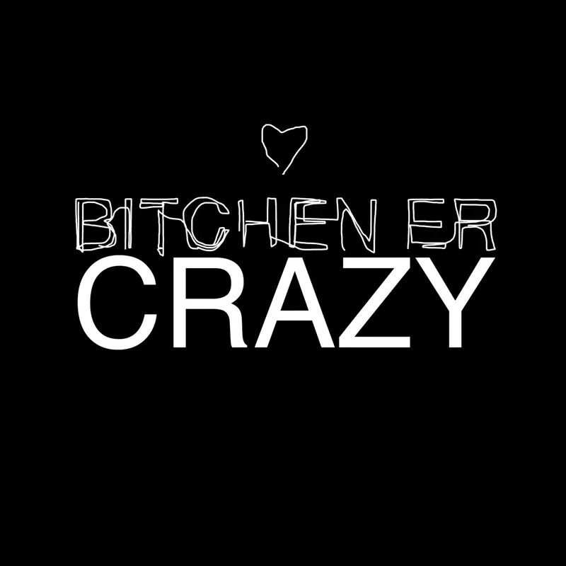 Bitchen er crazy