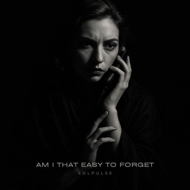 Am I That Easy To Forget