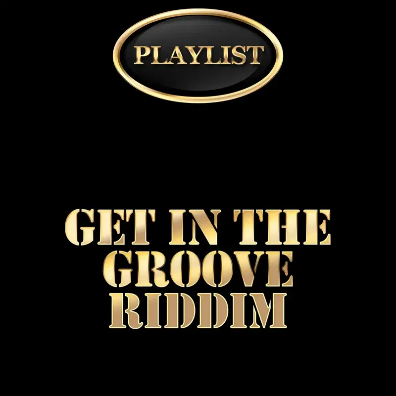 Get in the Groove Riddim Playlist