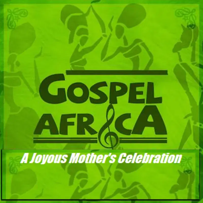 Gospel Africa - A Joyous Mother's Day Celebration