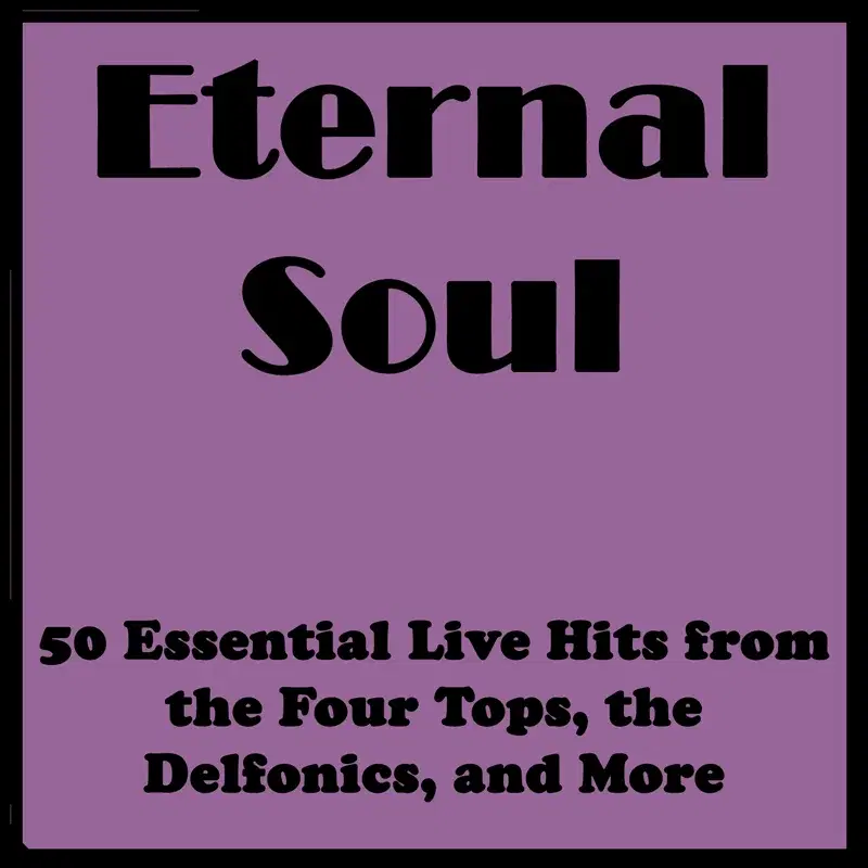 Eternal Soul: 50 Essential Live Hits from the Four Tops, the Delfonics, and More